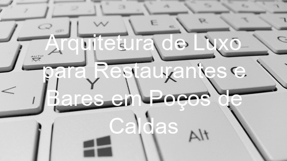Arquitetura de Luxo para Restaurantes e Bares em Poços de Caldas