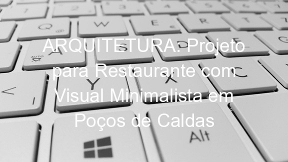ARQUITETURA: Projeto para Restaurante com Visual Minimalista em Poços de Caldas