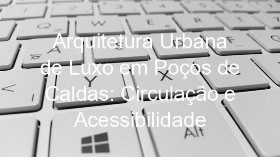Arquitetura Urbana de Luxo em Poços de Caldas: Circulação e Acessibilidade
