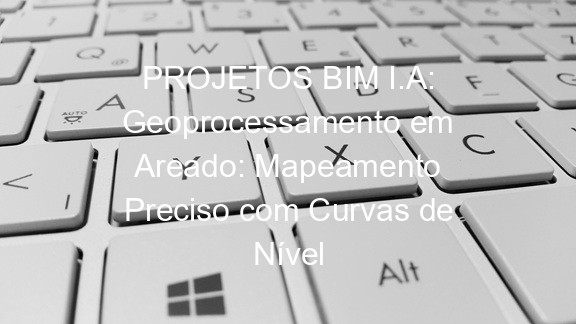 PROJETOS BIM I.A: Geoprocessamento em Areado: Mapeamento Preciso com Curvas de Nível