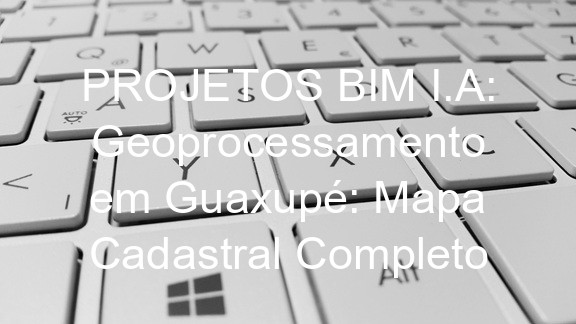 PROJETOS BIM I.A: Geoprocessamento em Guaxupé: Mapa Cadastral Completo