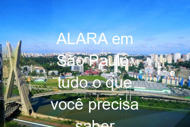 ALARA em São Paulo: tudo o que você precisa saber