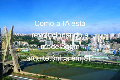 Como a IA está revolucionando a modelagem arquitetônica em SP