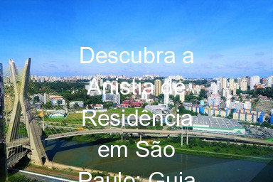 Descubra a Anistia de Residência em São Paulo: Guia Completo