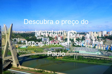 Descubra o preço do levantamento topográfico em São Paulo