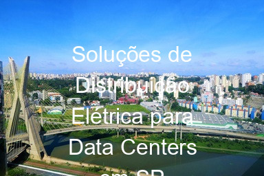 Soluções de Distribuição Elétrica para Data Centers em SP