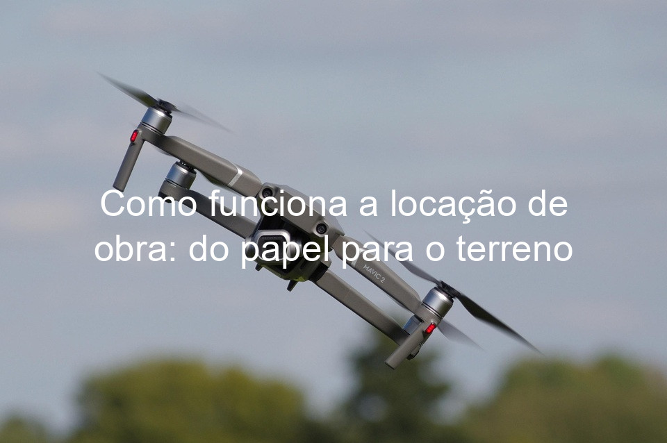 Como funciona a locação de obra: do papel para o terreno