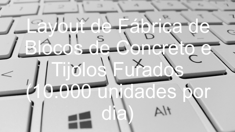 Layout de Fábrica de Blocos de Concreto e Tijolos Furados (10.000 unidades por dia)