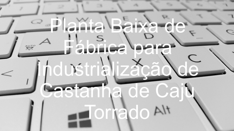 Planta Baixa de Fábrica para Industrialização de Castanha de Caju Torrado