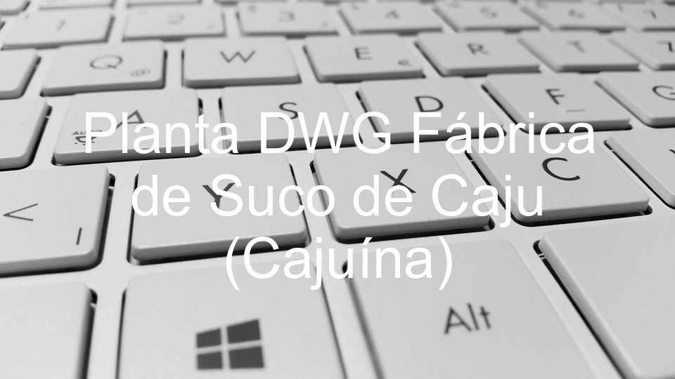 Planta DWG Fábrica de Suco de Caju (Cajuína)