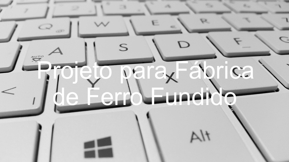 Projeto para Fábrica de Ferro Fundido