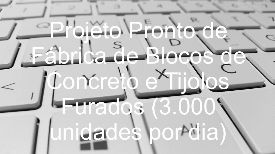 Projeto Pronto de Fábrica de Blocos de Concreto e Tijolos Furados (3.000 unidades por dia)