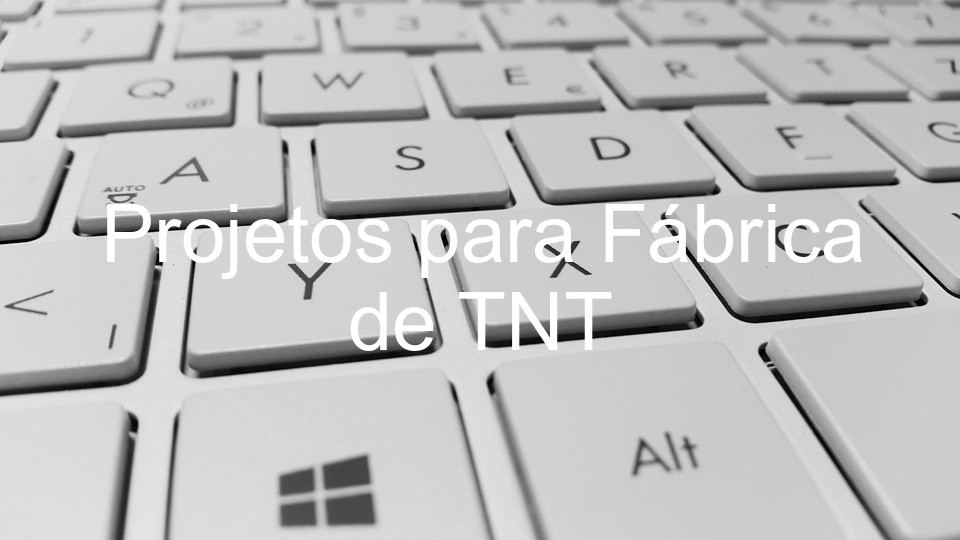 Projetos para Fábrica de TNT