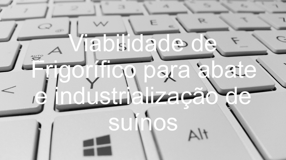 Viabilidade de Frigorífico para abate e industrialização de suínos