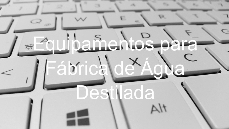 Equipamentos para Fábrica de Água Destilada