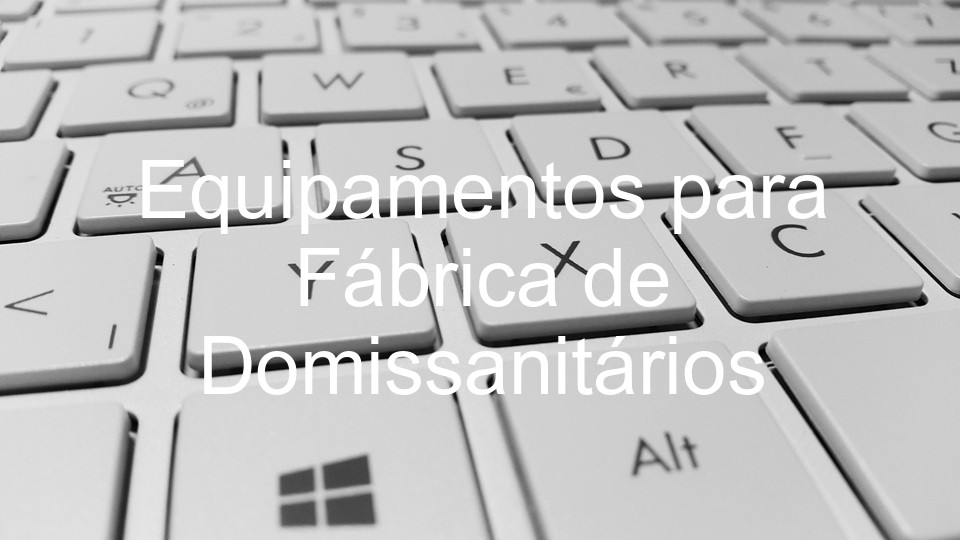 Equipamentos para Fábrica de Domissanitários