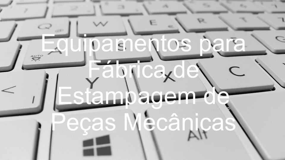 Equipamentos para Fábrica de Estampagem de Peças Mecânicas