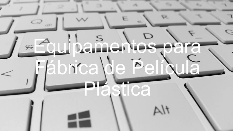 Equipamentos para Fábrica de Película Plástica