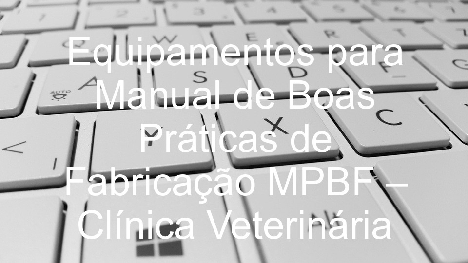 Equipamentos para Manual de Boas Práticas de Fabricação MPBF – Clínica Veterinária