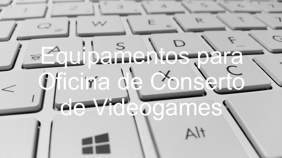 Equipamentos para Oficina de Conserto de Videogames