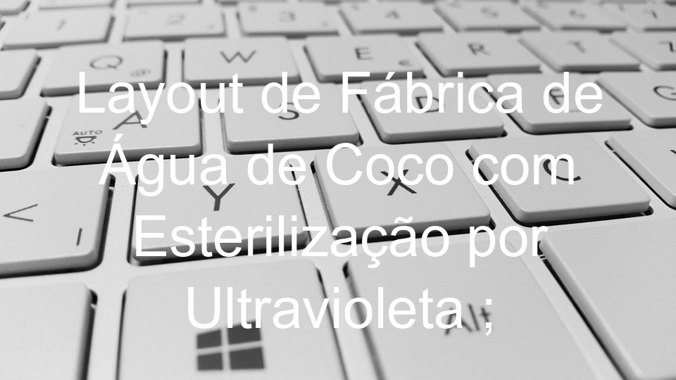 Layout de Fábrica de Água de Coco com Esterilização por Ultravioleta ;