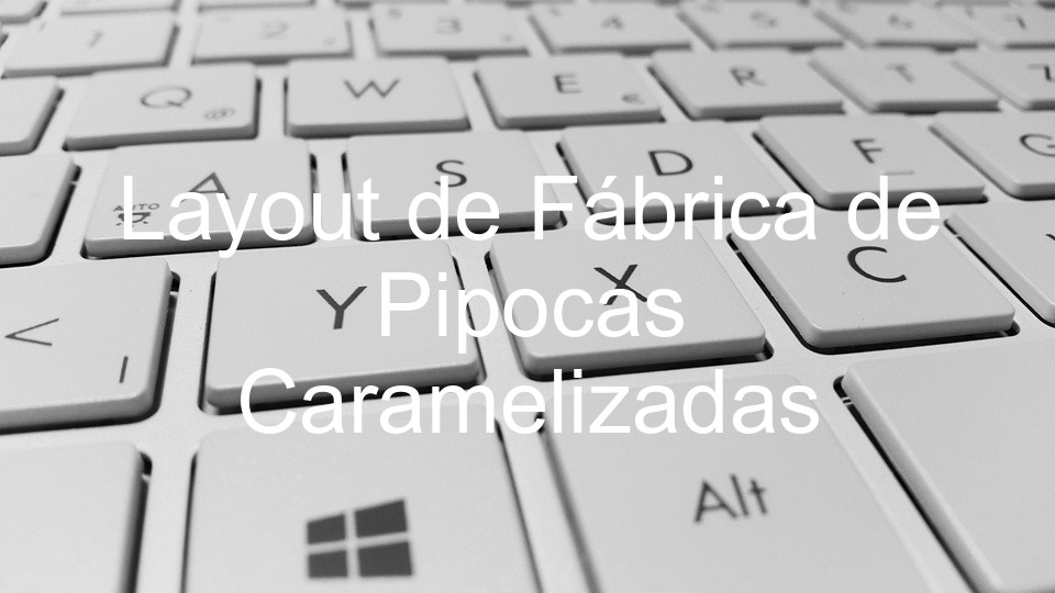 Layout de Fábrica de Pipocas Caramelizadas