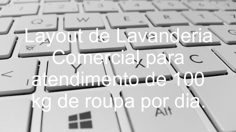 Layout de Lavanderia Comercial para atendimento de 100 kg de roupa por dia.