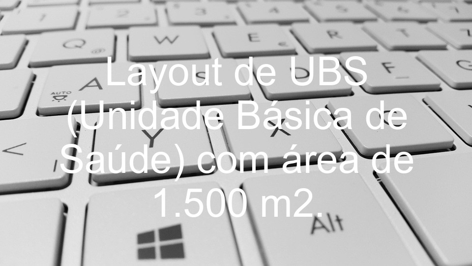Layout de UBS (Unidade Básica de Saúde) com área de 1.500 m2.