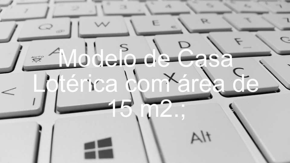 Modelo de Casa Lotérica com área de 15 m2.;