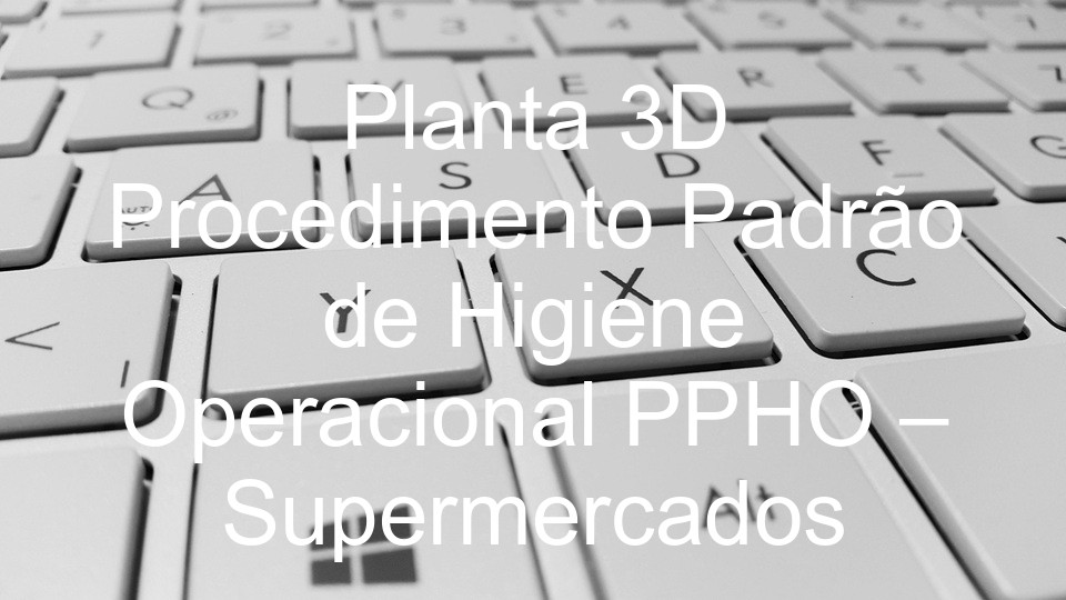 Planta 3D Procedimento Padrão de Higiene Operacional PPHO –  Supermercados