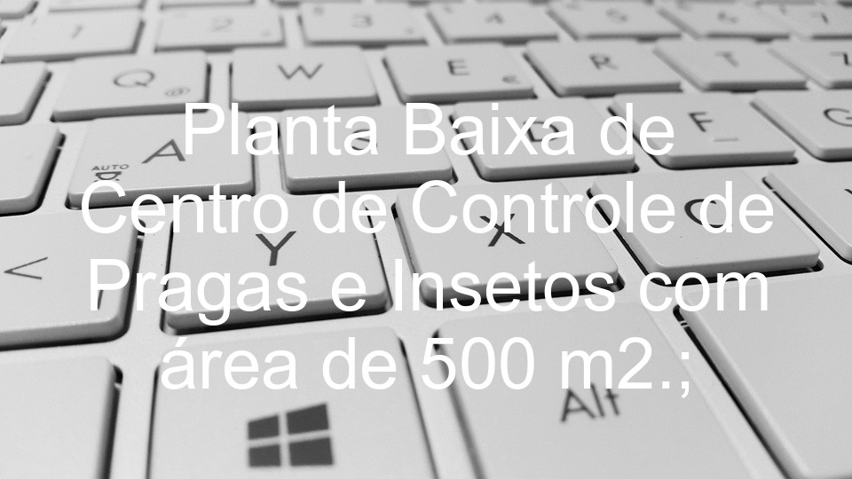 Planta Baixa de Centro de Controle de Pragas e Insetos com área de 500 m2.;