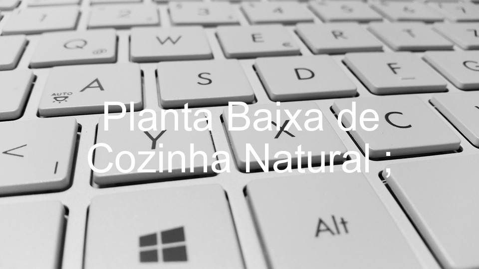 Planta Baixa de Cozinha Natural ;