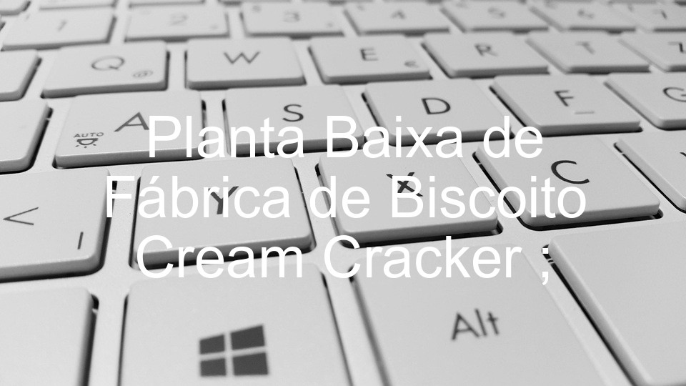Planta Baixa de Fábrica de Biscoito Cream Cracker ;