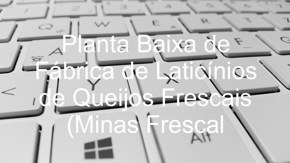 Planta Baixa de Fábrica de Laticínios de Queijos Frescais (Minas Frescal