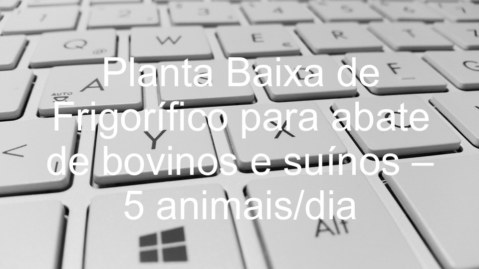 Planta Baixa de Frigorífico para abate de bovinos e suínos – 5 animais/dia