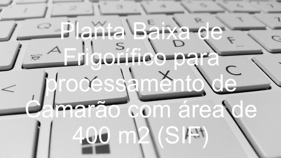 Planta Baixa de Frigorífico para processamento de Camarão com área de 400 m2 (SIF)