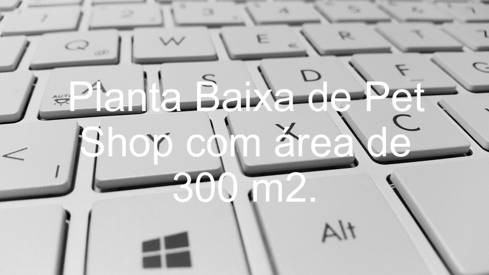 Planta Baixa de Pet Shop com área de 300 m2.