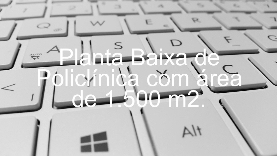 Planta Baixa de Policlínica com área de 1.500 m2.