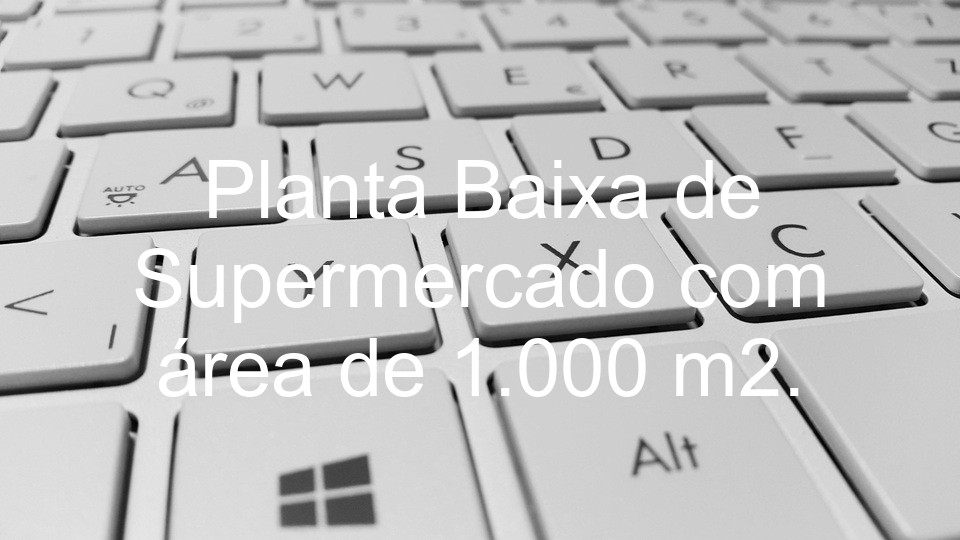 Planta Baixa de Supermercado com área de 1.000 m2.