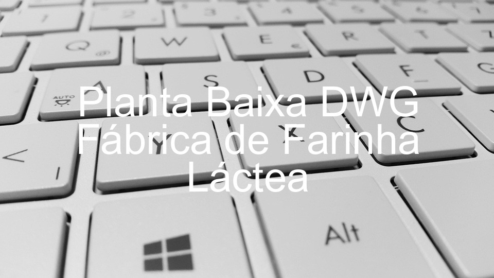 Planta Baixa DWG Fábrica de Farinha Láctea