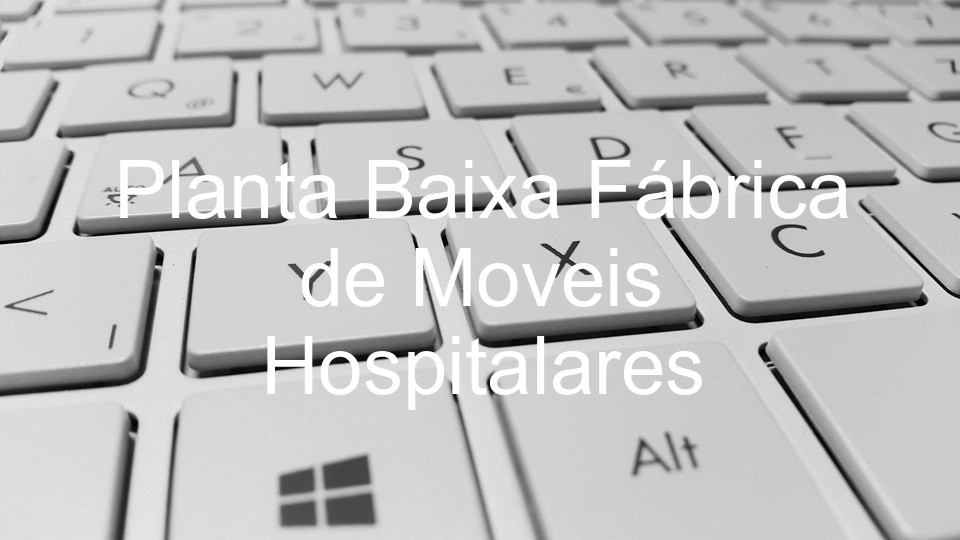 Planta Baixa Fábrica de Moveis Hospitalares