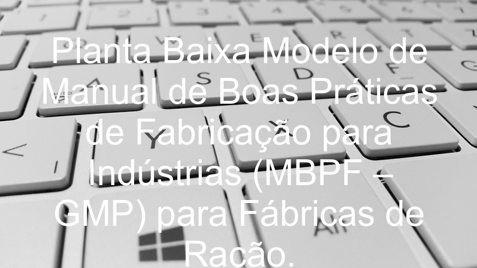 Planta Baixa Modelo de Manual de Boas Práticas de Fabricação para Indústrias (MBPF – GMP) para Fábricas de Ração.