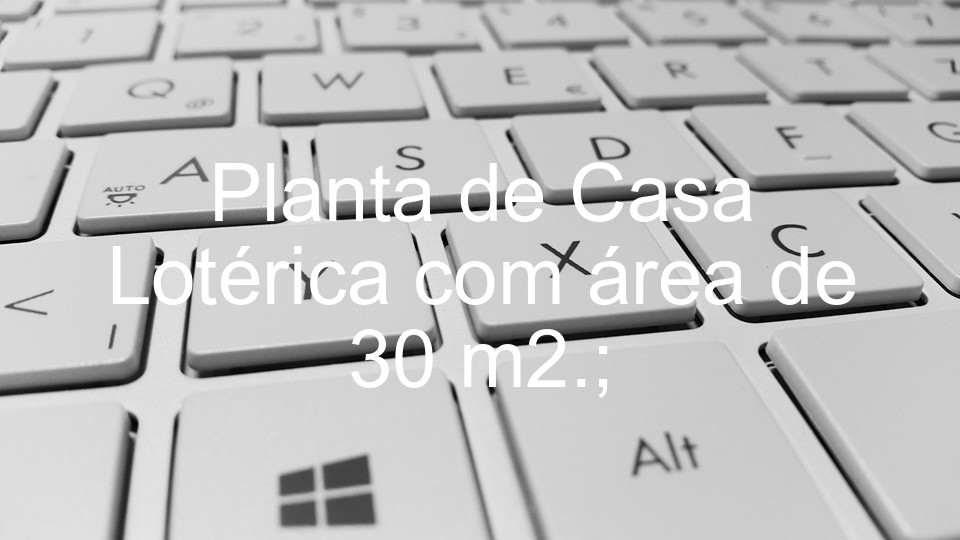Planta de Casa Lotérica com área de 30 m2.;