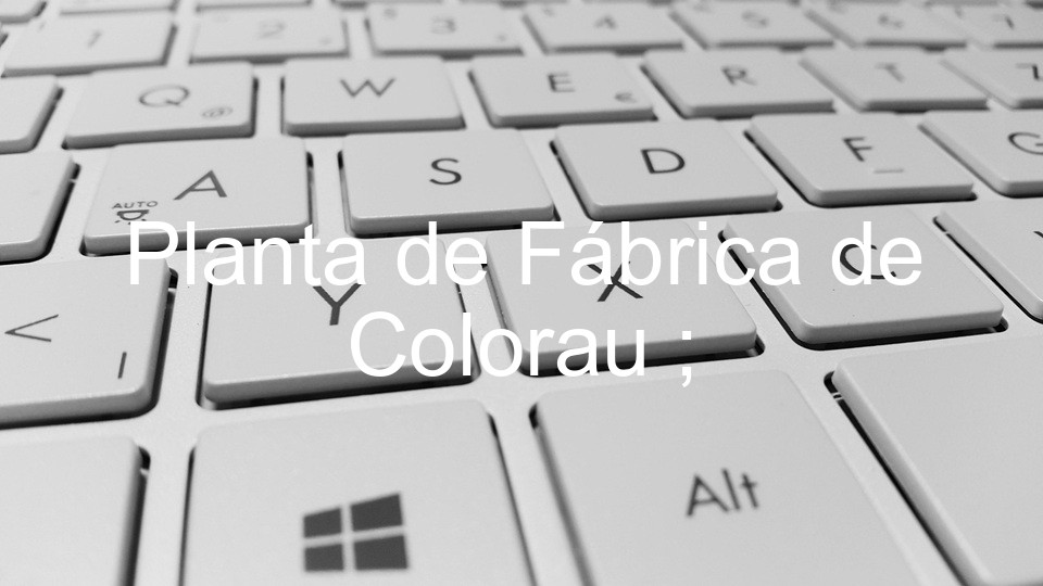 Planta de Fábrica de Colorau ;