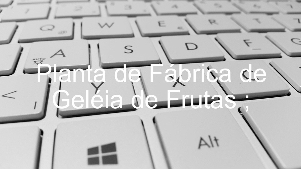 Planta de Fábrica de Geléia de Frutas ;
