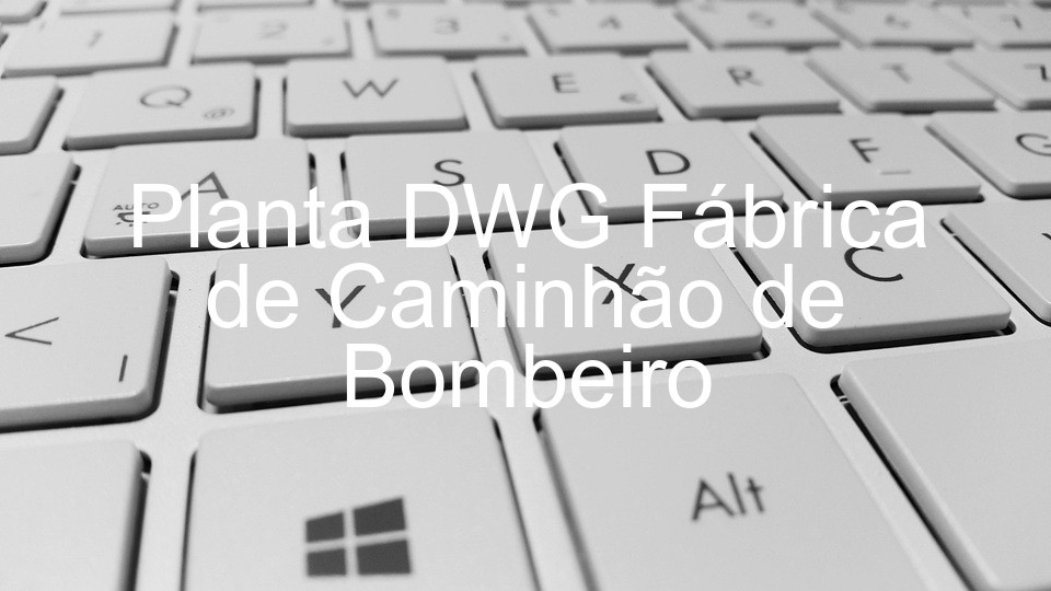 Planta DWG Fábrica de Caminhão de Bombeiro
