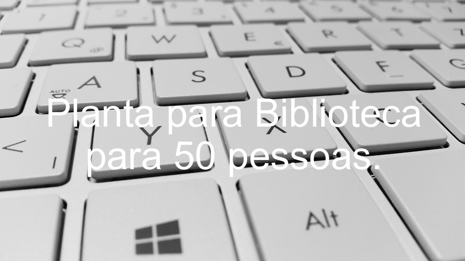 Planta para Biblioteca para 50 pessoas.