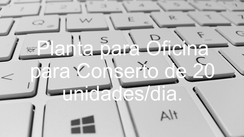 Planta para Oficina para Conserto de 20 unidades/dia.