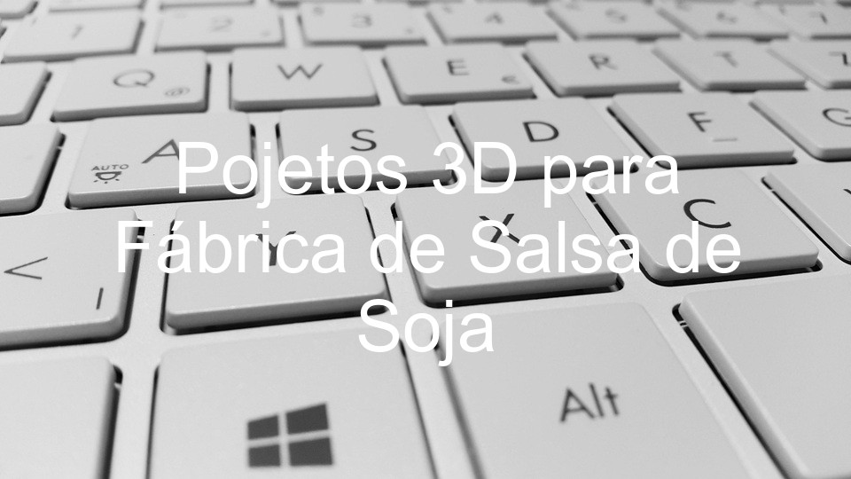 Pojetos 3D para Fábrica de Salsa de Soja