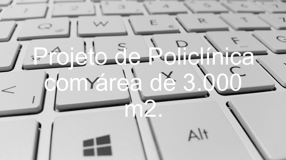 Projeto de Policlínica com área de 3.000 m2.